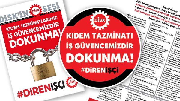 KIDEM TAZMİNATLARIMIZ İŞ GÜVENCEMİZDİR! DOKUNMA!