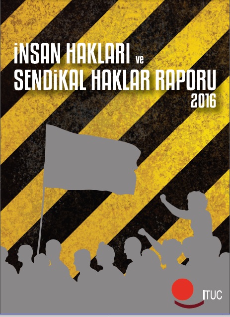 ITUC 2016 İnsan ve Sendikal Haklar Raporu