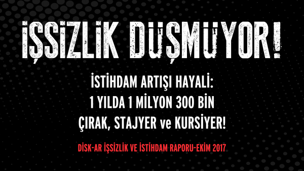 İşsizlik Düşmüyor! DİSK-AR İşsizlik ve İstihdam Raporu-Ekim 2017