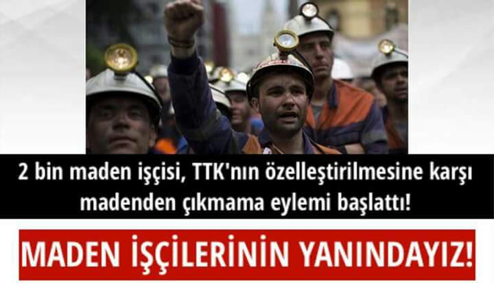 SENDİKAMIZIN AÇIKLAMASI: "ÖZELLEŞTİRME, ÖLÜM ve KÖLELİK DEMEKTİR! YER ALTINDA DİRENEN 2 BİN MADEN İŞÇİSİNİN YANINDAYIZ!"